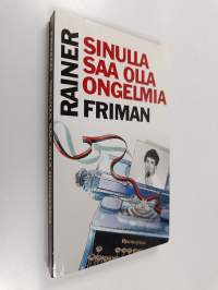 Sinulla saa olla ongelmia