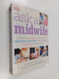 Ask a midwife : all your pregnancy and birth questions answered with wisdom, insight, and expertise