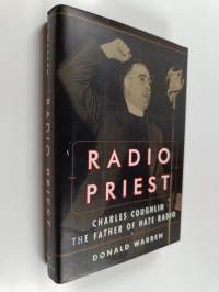 Radio priest : Charles Coughlin, the father of hate radio