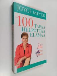 100 tapaa helpottaa elämää : Sata tapaa helpottaa elämää - Älä stressaa turhaan!