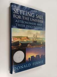 Setting Sail for the Universe : Astronomers and Their Discoveries