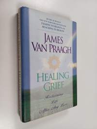 Healing Grief : Reclaiming Life After Any Loss