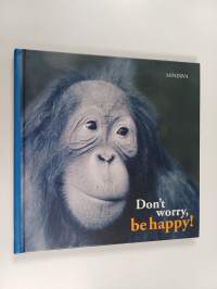 Don&#039;t worry, be happy!