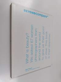 Beyond Compare - Dove Presents Women Photographers on Beauty : Exhibition Catalogue