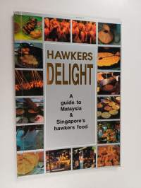 Hawkers Delight : A Guide to Malaysia &amp; Singapore Hawkers Food