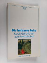 Die heilsame Reise - kurze Geschichten zum Nachdenken