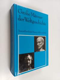 Grosse Männer der Weltgeschichte : tausend Biographien in Wort und Bild