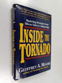 Inside the tornado : marketing strategies from Silicon Valley&#039;s cutting edge