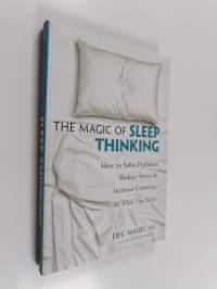 The Magic of Sleep Thinking - How to Solve Problems, Reduce Stress, and Increase Creativity While You Sleep