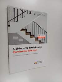 Gebäudemodernisierung : barrierefrei Wohnen : Leitfaden mit Planungsgrundlagen, Kosten und Beispielen