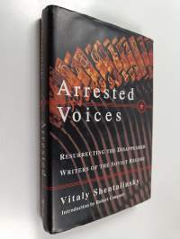Arrested Voices - Resurrecting the Disappeared Writers of the Soviet Regime