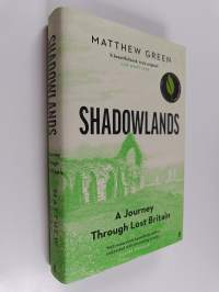 Shadowlands : a journey through Britain&#039;s lost cities and vanished villages