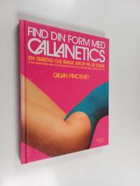 Find din form med callanetics - en smidig og smuk krop på 30 dage : 20 minutters specialprogram for mave, hofter og ende, lægge og lår
