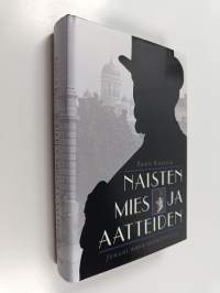 Naisten mies ja aatteiden : Juhani Ahon elämäntaide (signeerattu, tekijän omiste)