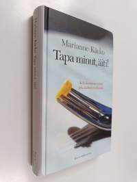 Tapa minut, äiti! : äidin kertomus tytöstä joka kieltäytyi syömästä