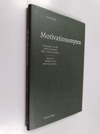 Motivationsmyten : få igång din och alla andras motivation både i arbetet och privat