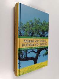Missä on isäsi, kuinka voi äitisi : sukupolvet ikääntymisen muutoksissa