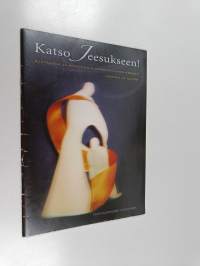 Katso Jeesukseen! : ajatuksia ja rukouksia armoistuimen edessä aamuin ja illoin : Patmosyhteyden rukousopas