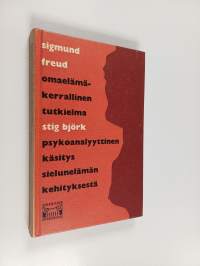 Omaelämäkerrallinen tutkielma ; Psykoanalyyttinen käsitys sielunelämän kehityksestä
