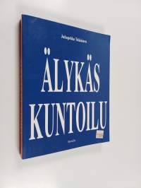 Älykäs kuntoilu - miksi tehdä asiat tyhmästi ja vaikeasti, kun ne voi tehdä fiksusti ja helposti?