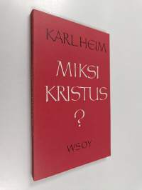 Miksi Kristus? : I. Kristuksen herruus II. Kristuksen välttämättömyys III. Rauha Jumalan kanssa