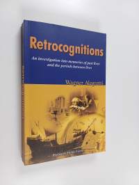 Retrocognitions : An Investigation Into Memories of Past Lives and the Periods Between Lives