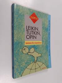 Leikin, tutkin, opin : toiminnan iloa esiopetukseen