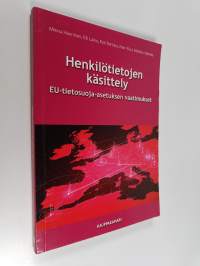 Henkilötietojen käsittely : EU-tietosuoja-asetuksen vaatimukset - EU-tietosuoja-asetuksen vaatimukset