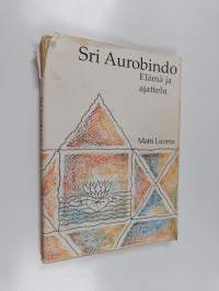 Sri Aurobindo : modernin Intian johtava visionääri yogafilosofi : elämä ja ajattelu
