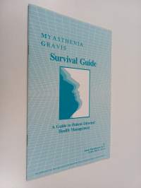 Myasthenia Gravis Survival Guide - A Guide to Patient Directed Health Management
