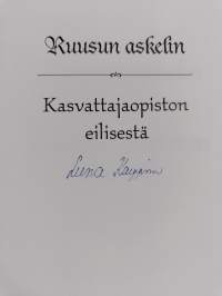 Ruusun askelin : Kasvattajaopiston eilisestä osa 1 : Johtajatar Ruusu Heinisen elämä ja Kasvattajaopiston Sortavalan kausi 1918-1939 (signeerattu)