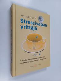Stressivapaa yrittäjä - 7 askelta yksinkertaiseen ajankäyttöön, syvään työhön ja viisaaseen vapaa-aikaan