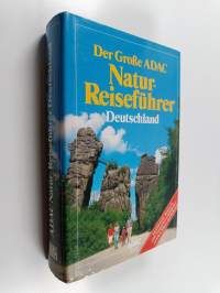 Der grosse ADAC Natur-Reiseführer Deutschland : faszinierende Routen zu 1300 Natursehenswürdigkeiten zwischen Rügen und Bodensee