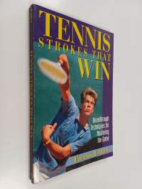 Tennis Strokes that Win - Breakthrough Techniques for Mastering the Game