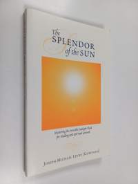 The Splendor of the Sun : Mastering the Invisible Sunlight Fluid for Healing and Spiritual Growth