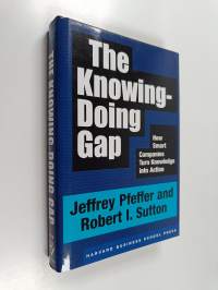 The knowing-doing gap : how smart companies turn knowledge into action