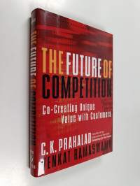 The future of competition : co-creating unique value with customers
