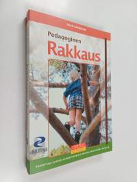 Pedagoginen rakkaus : kasvattaja elämän tarkoituksen ja ihmisen arvoituksen äärellä
