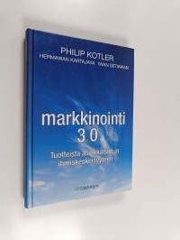 Markkinointi 3.0 : tuotteista asiakkaisiin ja ihmiskeskeisyyteen