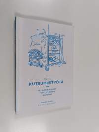 Kohti kutsumustyötä : kutsumuksellisen työllistymisen raportti - Kutsumuksellisen työllistymisen raportti
