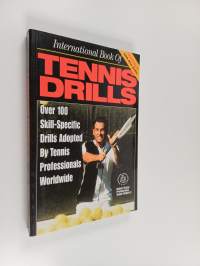 International Book of Tennis Drills - Over 100 Skill-specific Drills Adopted by Tennis Professionals Worldwide