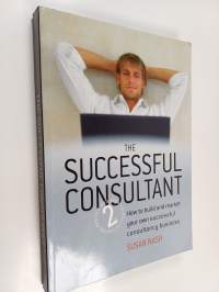 The Successful Consultant - How to Build and Market Your Own Successful Consultancy Business