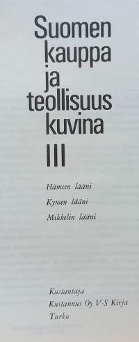 Suomen kauppa ja teollisuus kuvina III. Hämeen -, Kymen- ja Mikkelin lääni.  (Hakuteos, teollisuus, yritykset, kaupat, liiketalous, matrikkeli)