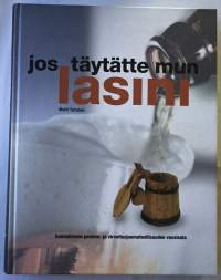 Jos täytätte mun lasini : suomalaisen panimo- ja virvoitusjuomateollisuuden vuosisata
