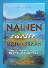 Nainen omassa voimassaan. (Naisteemat, feminismi, elämänhallinta, naiseus, elämäntaito)