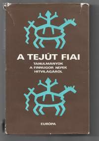 A tejut fiai tanulmanyok a finnugor nepek hitvilagarol / Linnunradan pojat (suomalais-ugrilaisten kansojen uskomukset)Tekijä: Mihály Hoppál 1980