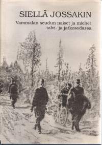 Siellä jossakin. Vammalan seudun naiset ja miehet talvi-ja jatkosodassa