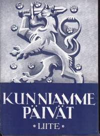 Kunniamme päivät (Suomen sota 1939-40 kuvina ja päämajan tilannetiedotuksina) 1941. MUKANA 2.-3. painoksesta poistetut kuvat LIITTEENÄ! Katso seloste!