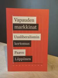Vapauden markkinat - Uusliberalismin kertomus