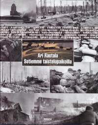 Sotiemme taistelupaikoilla - Talvi- ja jatkosodan taistelukentät 1939-1944. Kunnianosoitus sotiemme veteraaneille!